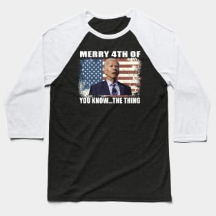 Funny Biden Confused Merry Happy 4th of You Know...The Thing Baseball T-Shirt